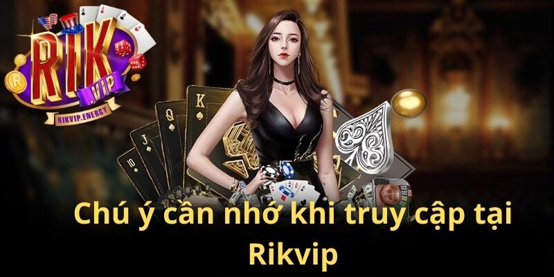 Chú ý cần nhớ khi truy cập tại Rikvip Chú ý cần nhớ khi truy cập tại Rikvip