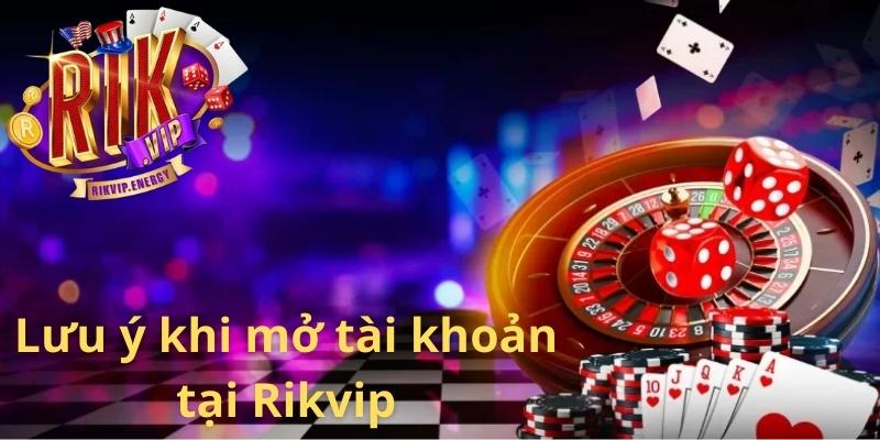 Chú ý cho hội viên khi mở tài khoản tại Rikvip
